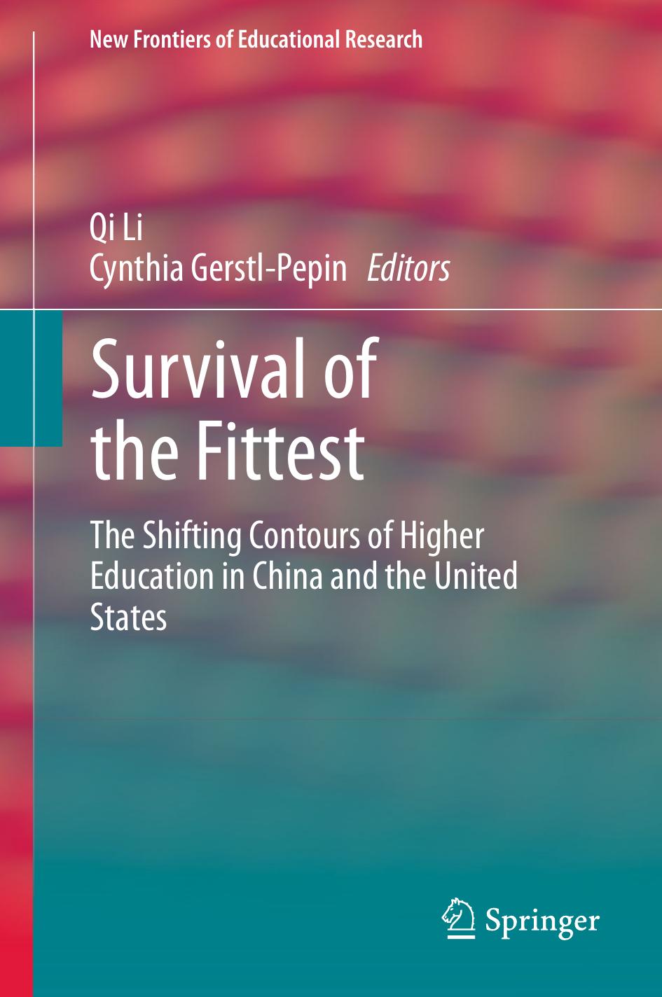 Survival of the Fittest: The Shifting Contours of Higher Education in China and the United States by Mimi Wolverton (auth.) Qi Li Cynthia Gerstl-Pepin (eds.)