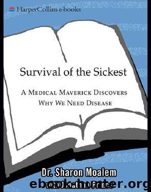 Survival of the Sickest: A Medical Maverick Discovers Why We Need Disease by Moalem Sharon & Prince Jonathan