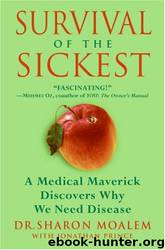 Survival of the Sickest: A Medical Maverick Discovers Why We Need Disease by Sharon Moalem & Jonathan Prince
