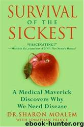 Survival of the Sickest: A Medical Maverick Discovers Why We Need Disease by Sharon Moalem; Jonathan Prince