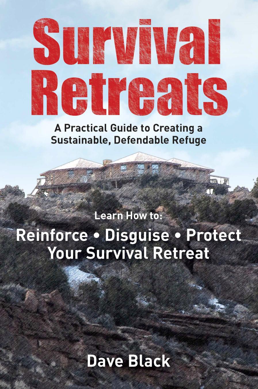 Survival retreats: a prepper's guide to creating a sustainable, defendable refuge by Black David S.;Jones James C