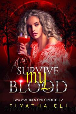 Survive My Blood: Two Vampires, One Cinderella: (explicit slow burn paranormal romance) by Elyatha Eli