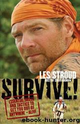 Survive!: Essential Skills and Tactics to Get You Out of Anywhere - Alive by Les Stroud; Laura Bombier