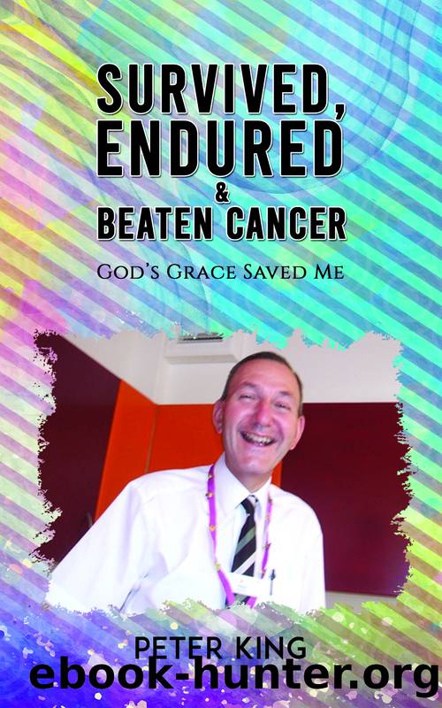 Survived, Endured and Beaten Cancer by King Peter;