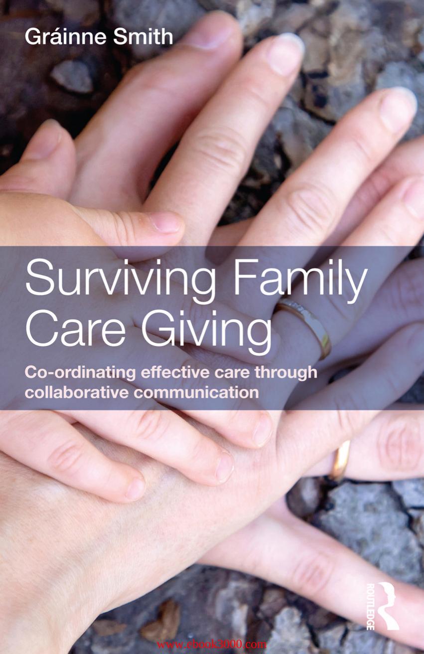 Surviving Family Care Giving: Co-ordinating effective care through collaborative communication by Unknow