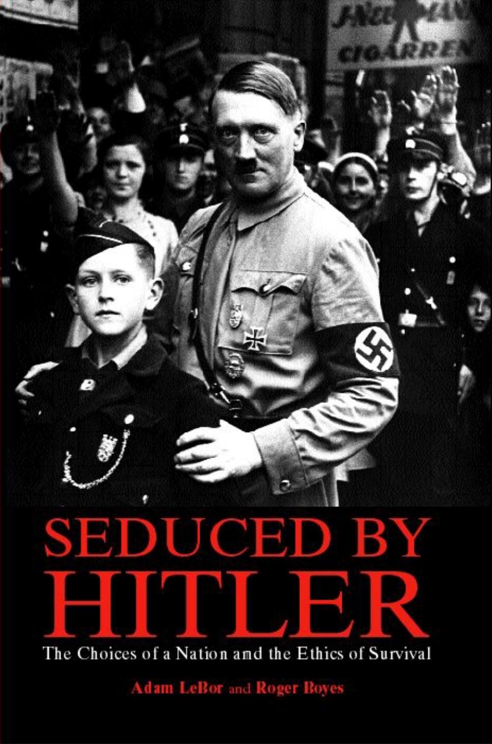 Surviving Hitler: Choices, Corruption and Compromise in the Third Reich by Adam Lebor Roger Boyes