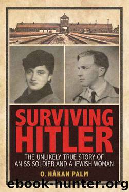 Surviving Hitler: The Unlikely True Story of an SS Soldier and a Jewish Woman by O. Håkan Palm