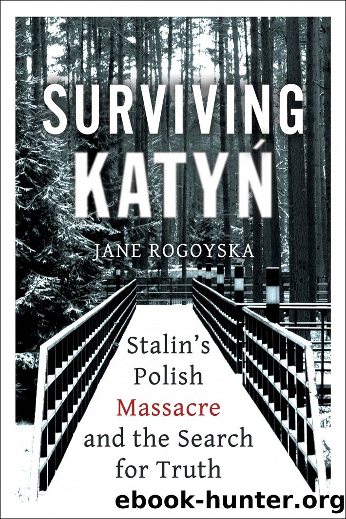 Surviving Katyn: Stalin's Polish Massacre and the Search for Truth by Jane Rogoyska