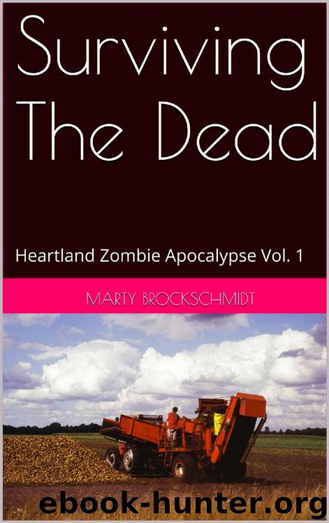 Surviving The Dead: Heartland Zombie Apocalypse Vol. 1 by Marty Brockschmidt