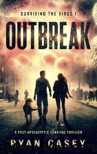 Surviving The Virus (Book 1): Outbreak by Casey Ryan