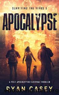 Surviving The Virus (Book 3): Apocalypse by Casey Ryan