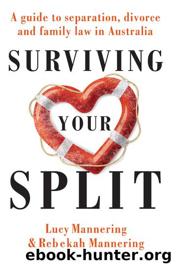Surviving Your Split: A Guide to Separation, Divorce and Family Law in Australia by Lucy Mannering & Rebekah Mannering