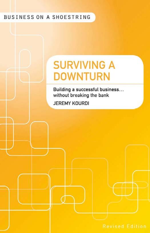 Surviving a downturn: Building a successful business...without breaking the bank (Business on a Shoestring) by Jeremy Kourdi