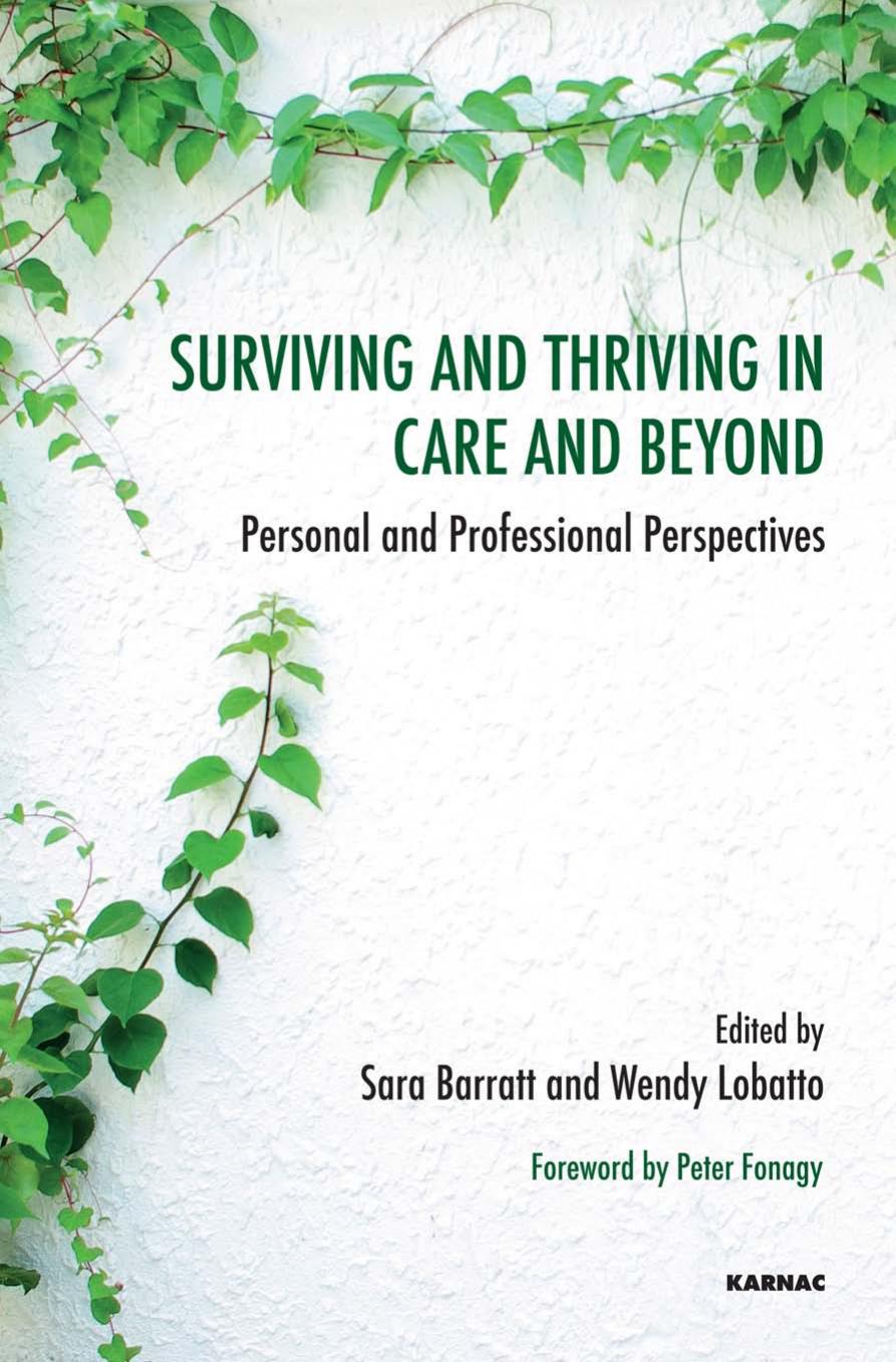 Surviving and Thriving in Care and Beyond: Personal and Professional Perspectives by Sara Barratt Wendy Lobatto Peter Fonagy