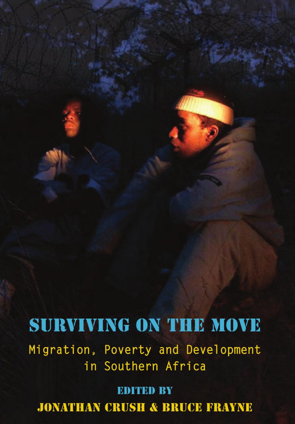 Surviving on the Move: Migration, Poverty and Development in Southern Africa by Jonathan Crush Bruce Frayne