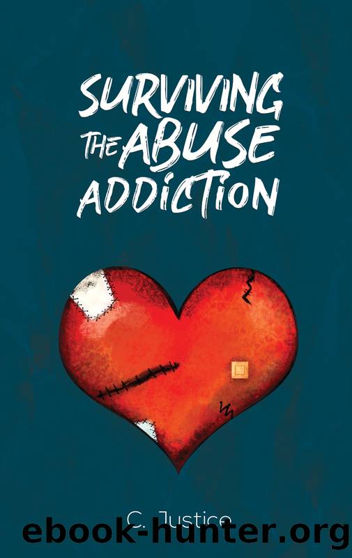 Surviving the Abuse Addiction by Justice C.;