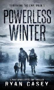 Surviving the EMP (Book 5): Powerless Winter by Casey Ryan