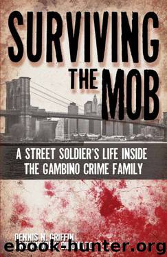 Surviving the Mob: A Street Soldier's Life Inside the Gambino Crime Family by Dennis Griffin & Andrew DiDonato
