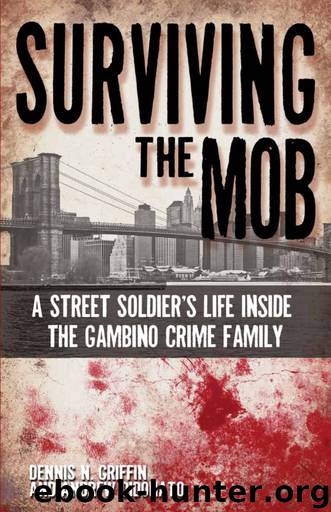 Surviving the Mob: A Street Soldier's Life Inside the Gambino Crime Family by Dennis Griffin & Andrew Didonato