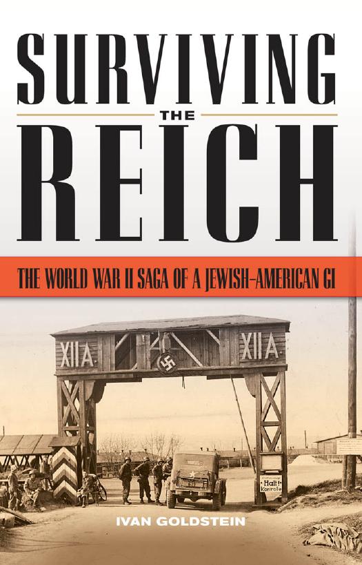 Surviving the Reich: The World War II Saga of a Jewish-American GI by Ivan L. Goldstein