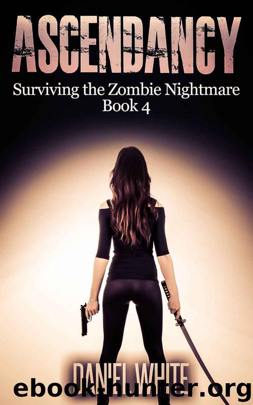 Surviving the Zombie Nightmare (Book 4): Ascendancy by White Daniel