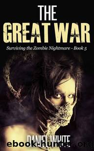 Surviving the Zombie Nightmare (Book 5): The Great War by White Daniel