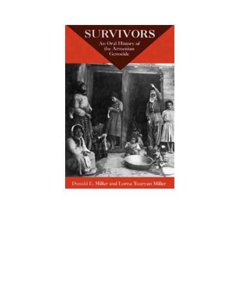 Survivors: An Oral History of the Armenian Genocide by Donald E. Miller & Lorna Touryan Miller