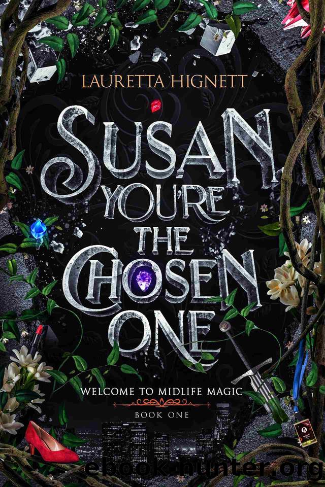Susan, You're The Chosen One: Welcome To Midlife Magic: Book One by Lauretta Hignett