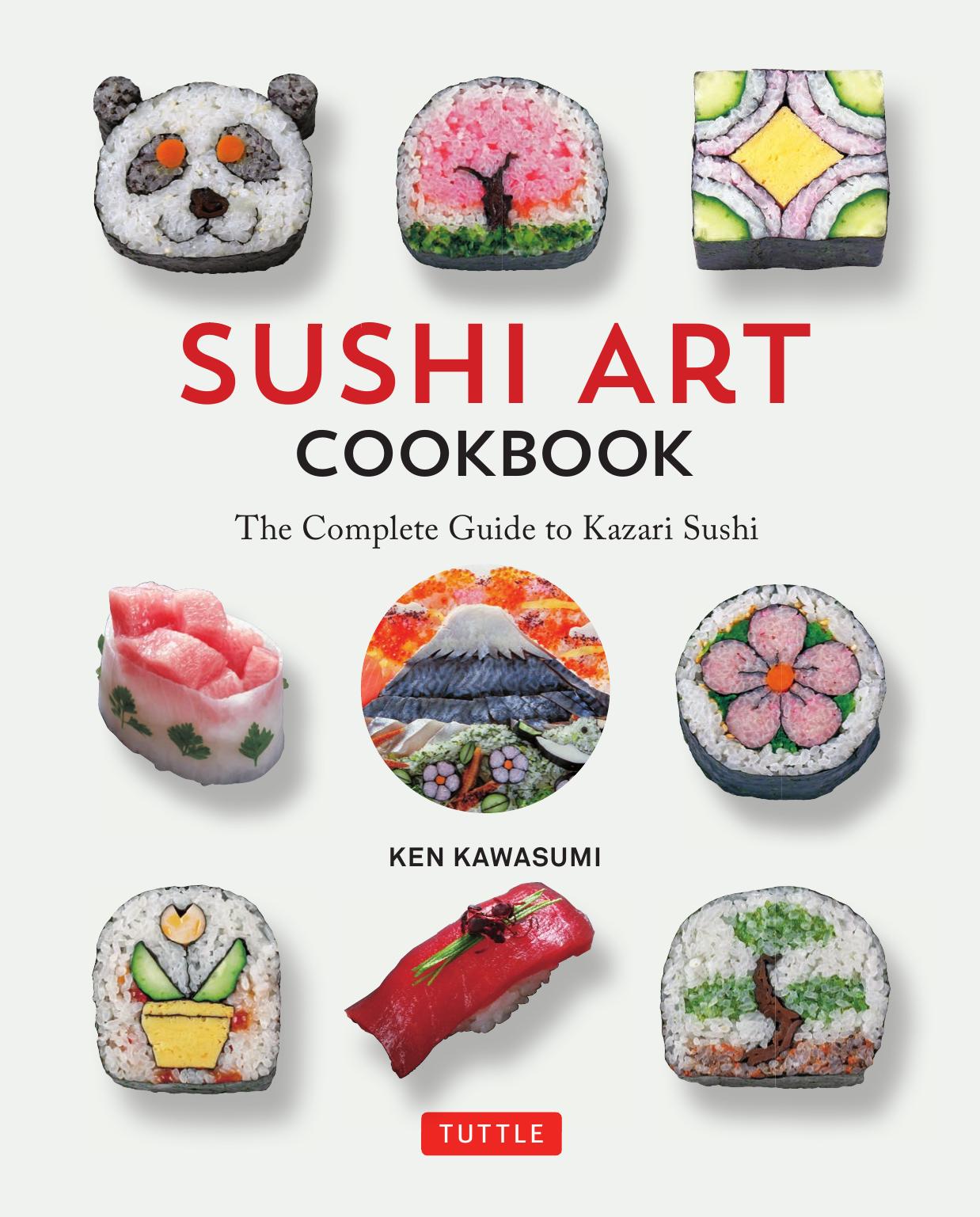 Sushi Art Cookbook: The Complete Guide to Kazari Sushi by Ken Kawasumi