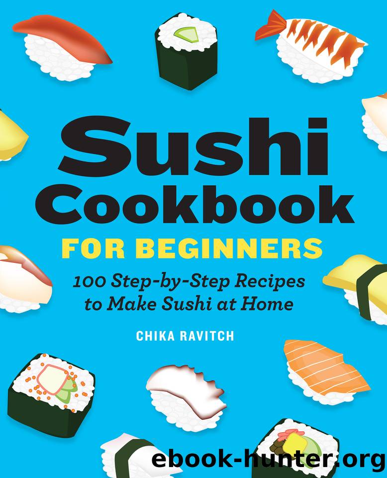 Sushi Cookbook for Beginners: 100 Step-By-Step Recipes to Make Sushi at Home by Ravitch Chika