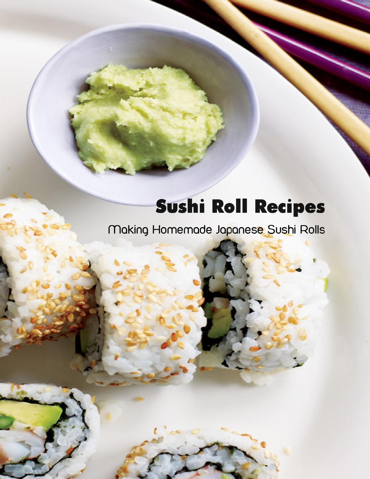 Sushi Roll Recipes: Making Homemade Japanese Sushi Rolls: Sushi Cookbook by Maher Brian
