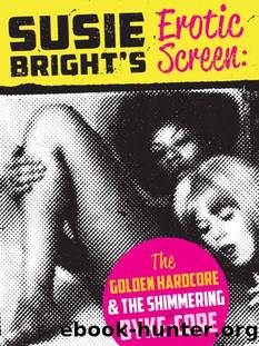 Susie Bright's Erotic Screen: The Golden Hardcore & The Shimmering Dyke-Core (The Erotic Screen Book 1) by Susie Bright