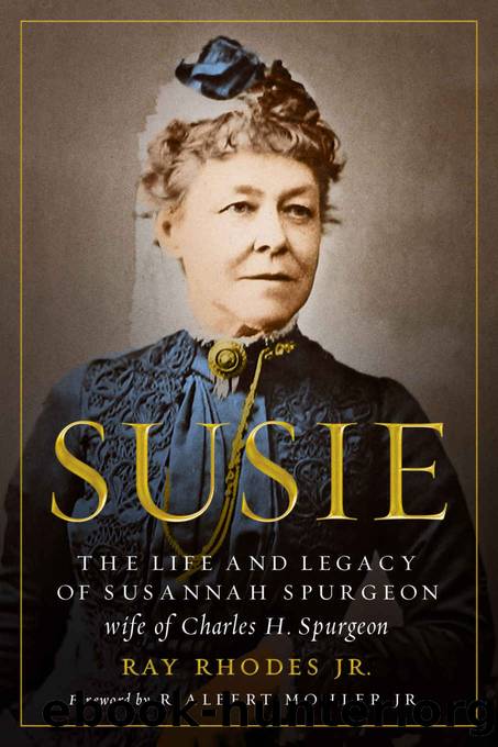 Susie: The Life and Legacy of Susannah Spurgeon, wife of Charles H. Spurgeon by Rhodes Jr. Ray