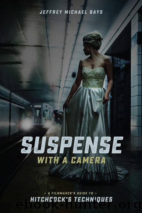 Suspense with a Camera: A Filmmaker's Guide to Hitchcock's Techniques by Bays Jeffrey Michael