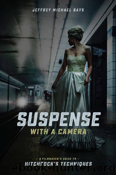 Suspense with a Camera: A Filmmaker's Guide to Hitchcock's Techniques by Jeffrey Michael Bays