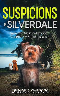 Suspicions in Silverdale: A Pacific Northwest Cozy Culinary Mystery - Book 5 (Pacific Northwest Cozy Culinary series) by Dennis Shock