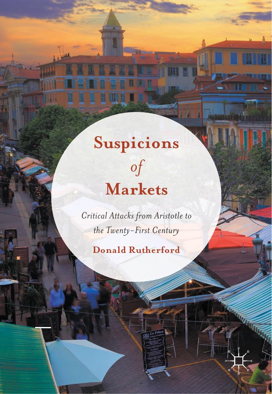Suspicions of Markets: Critical Attacks from Aristotle to the Twenty-First Century by Donald Rutherford (auth.)