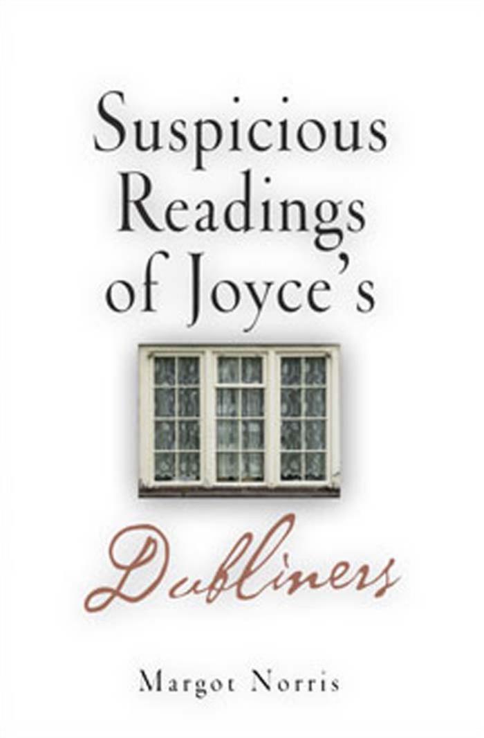 Suspicious Readings of Joyce's "Dubliners by By Margot Norris