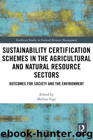 Sustainability Certification Schemes in the Agricultural and Natural Resource Sectors by Vogt Melissa;