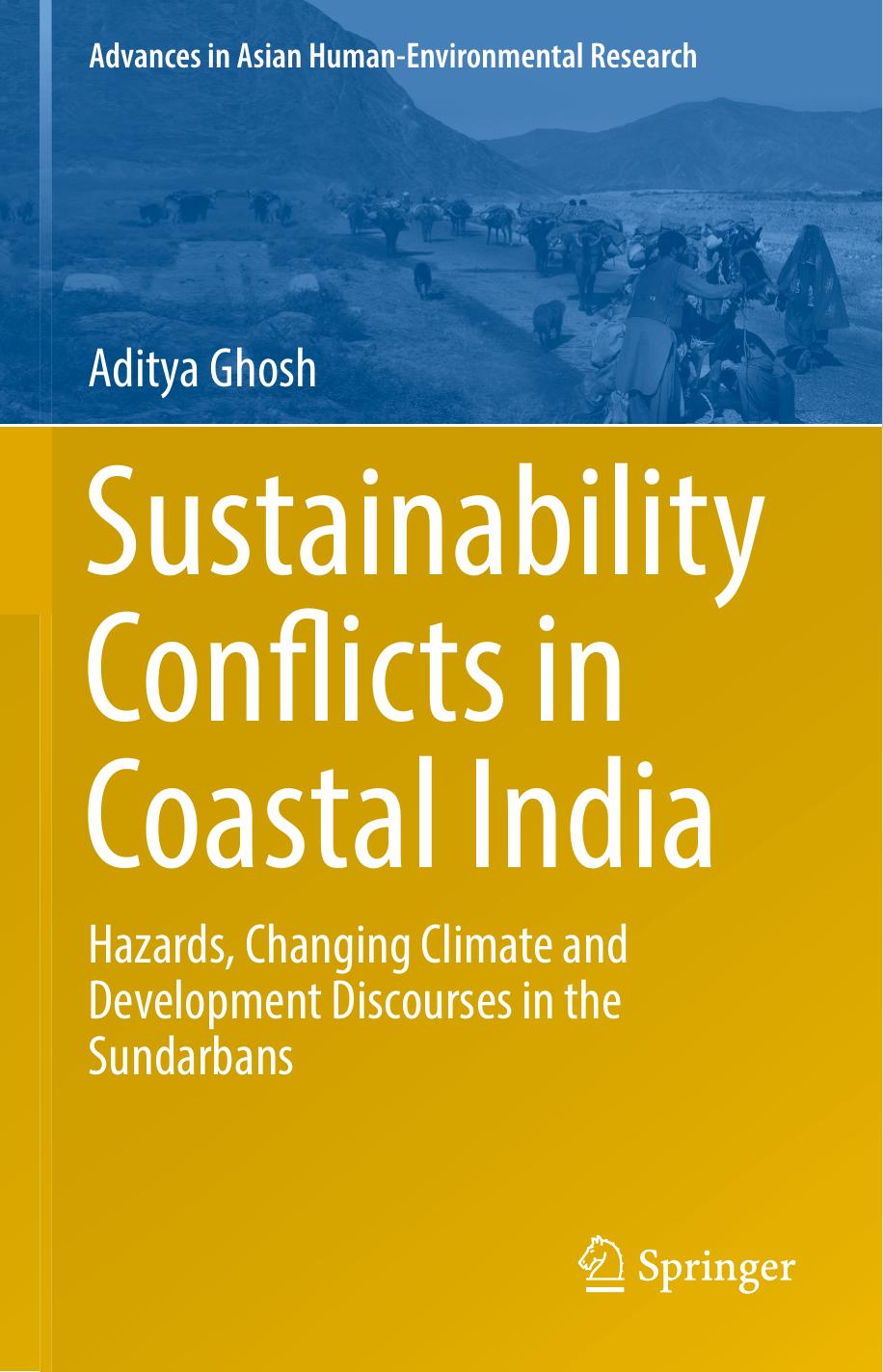 Sustainability Conflicts in Coastal India: Hazards, Changing Climate and Development Discourses in the Sundarbans by Aditya Ghosh (auth.)