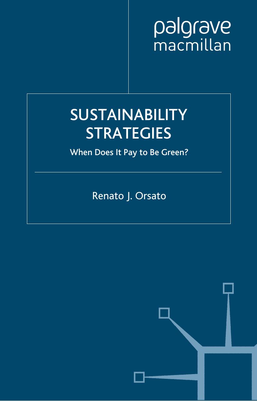 Sustainability Strategies: When Does it Pay to be Green? (INSEAD Business Press) by Renato J. Orsato