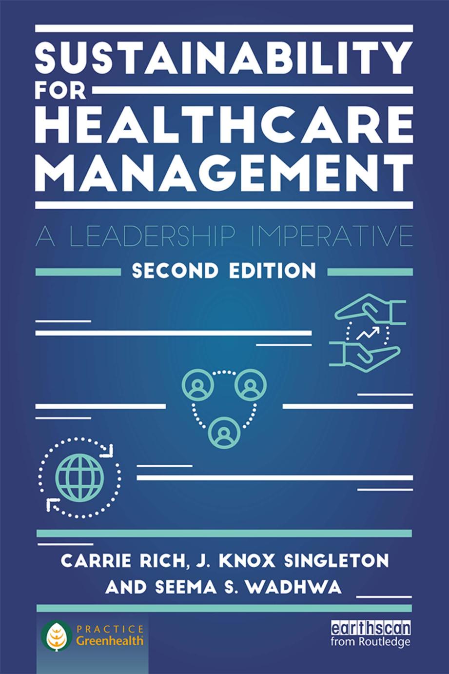 Sustainability for healthcare management : a leadership imperative by Rich Carrie R.; Singleton J. Knox; Wadhwa Seema S