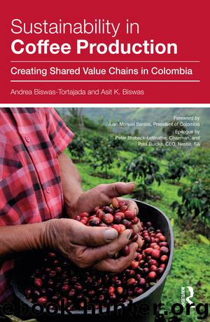 Sustainability in Coffee Production: Creating Shared Value Chains in Colombia by Biswas-Tortajada Andrea Biswas Asit K. & Asit K. Biswas