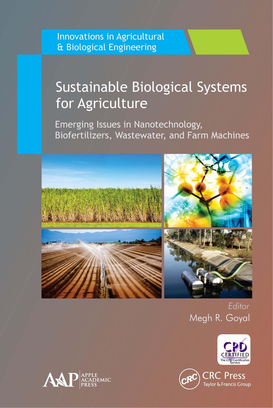 Sustainable Biological Systems for Agriculture: Emerging Issues in Nanotechnology, Biofertilizers, Wastewater, and Farm Machines by Megh R Goyal