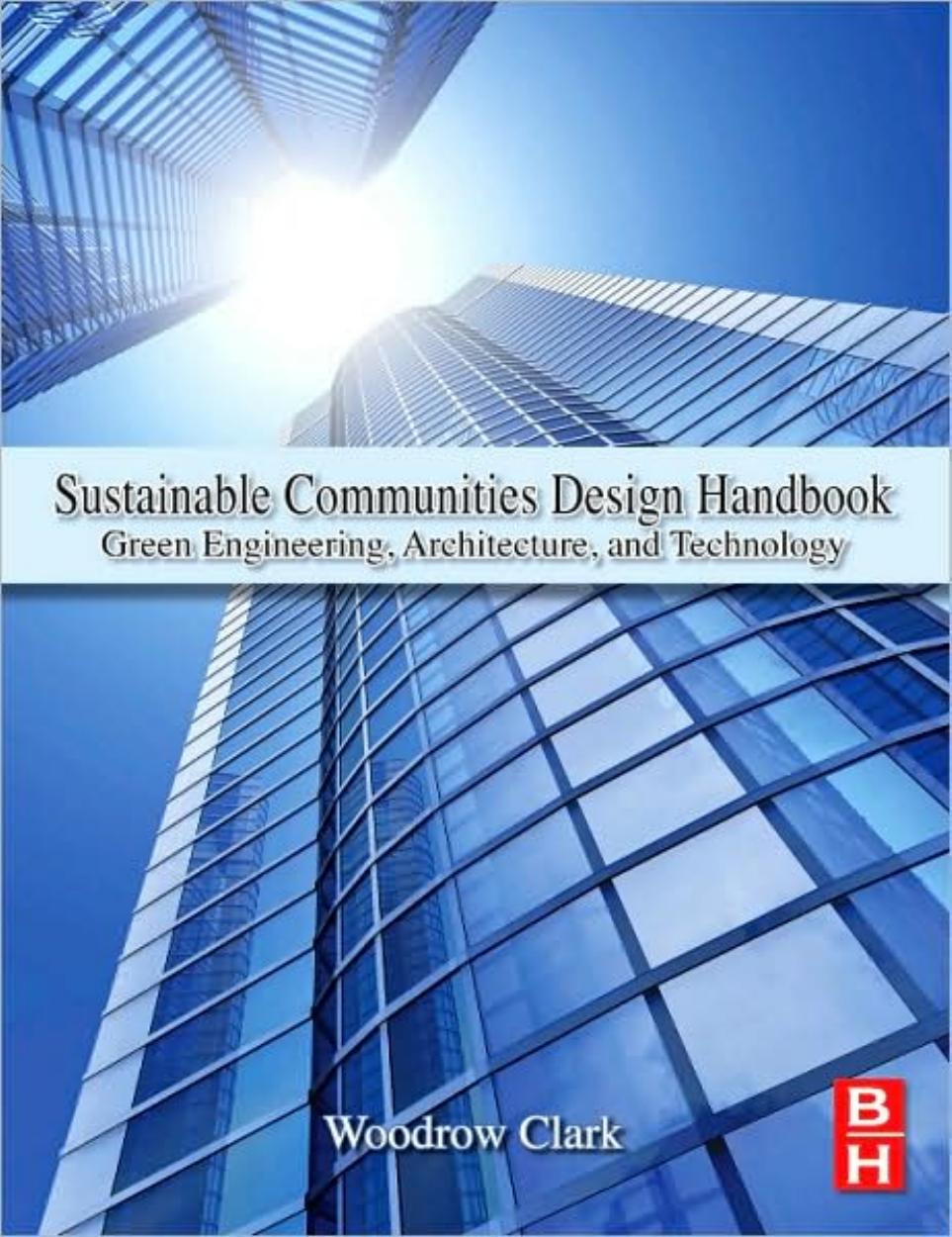 Sustainable Communities Design Handbook: Green Engineering, Architecture, and Technology by Woodrow Clark III