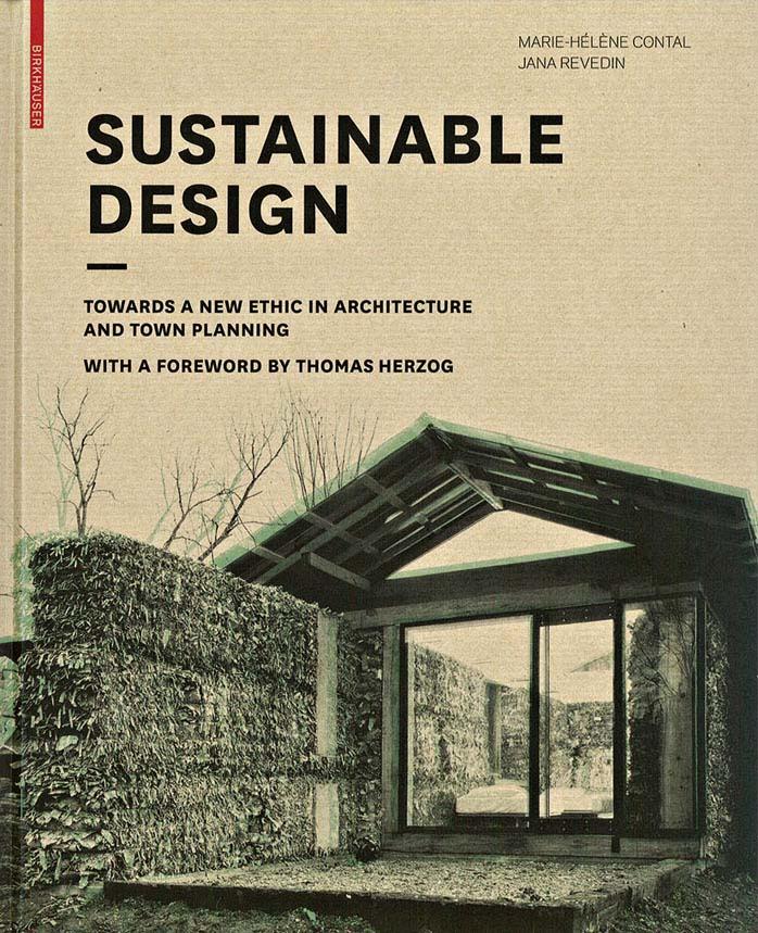 Sustainable Design: Towards a New Ethic in Architecture and Town Planning by Marie-Helene Contal-Chavannes Jana Revedin Elizabeth Kugler