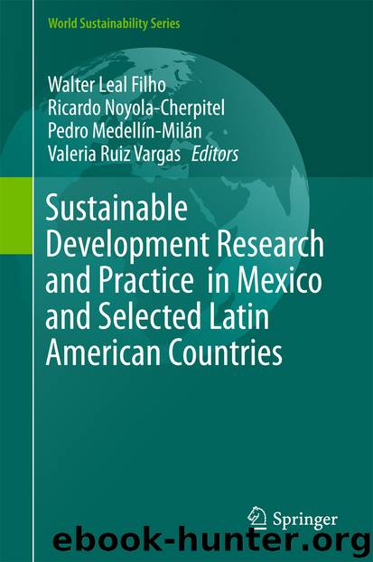 Sustainable Development Research and Practice in Mexico and Selected Latin American Countries by Walter Leal Filho Ricardo Noyola-Cherpitel Pedro Medellín-Milán & Valeria Ruiz Vargas