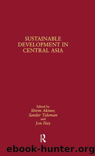 Sustainable Development in Central Asia by Shirin Akiner Jon Hay Sander Tideman