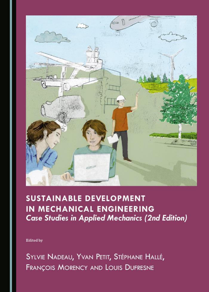 Sustainable Development in Mechanical Engineering : Case Studies in Applied Mechanics, 2nd Edition by Sylvie Nadeau and Yvan Petit