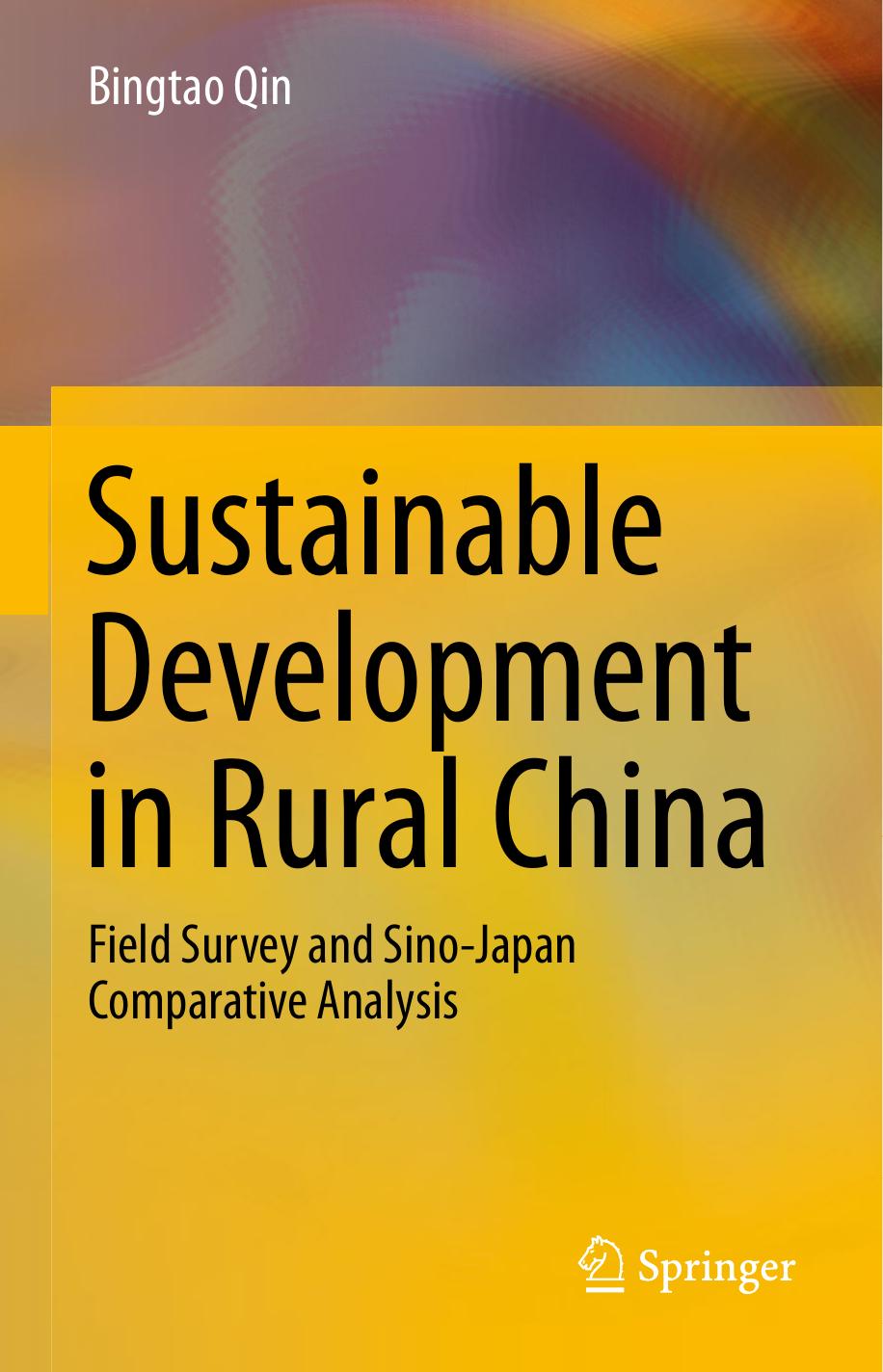 Sustainable Development in Rural China: Field Survey and Sino-Japan Comparative Analysis by Bingtao Qin (auth.)
